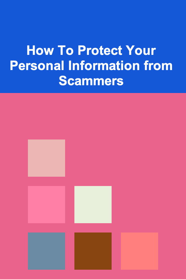 How To Protect Your Personal Information from Scammers