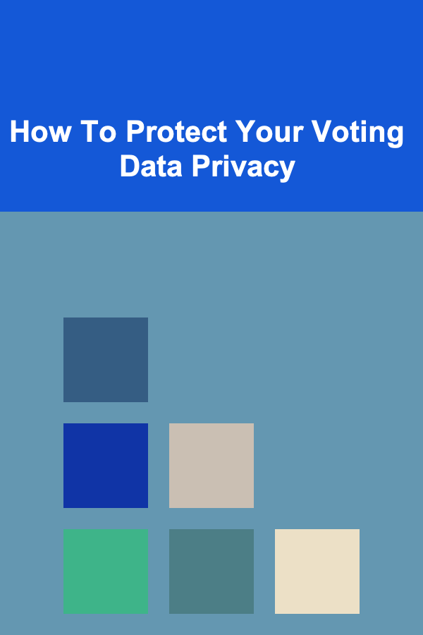How To Protect Your Voting Data Privacy