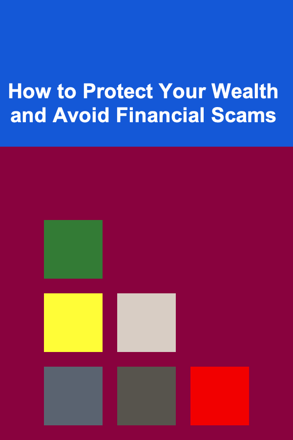 How to Protect Your Wealth and Avoid Financial Scams