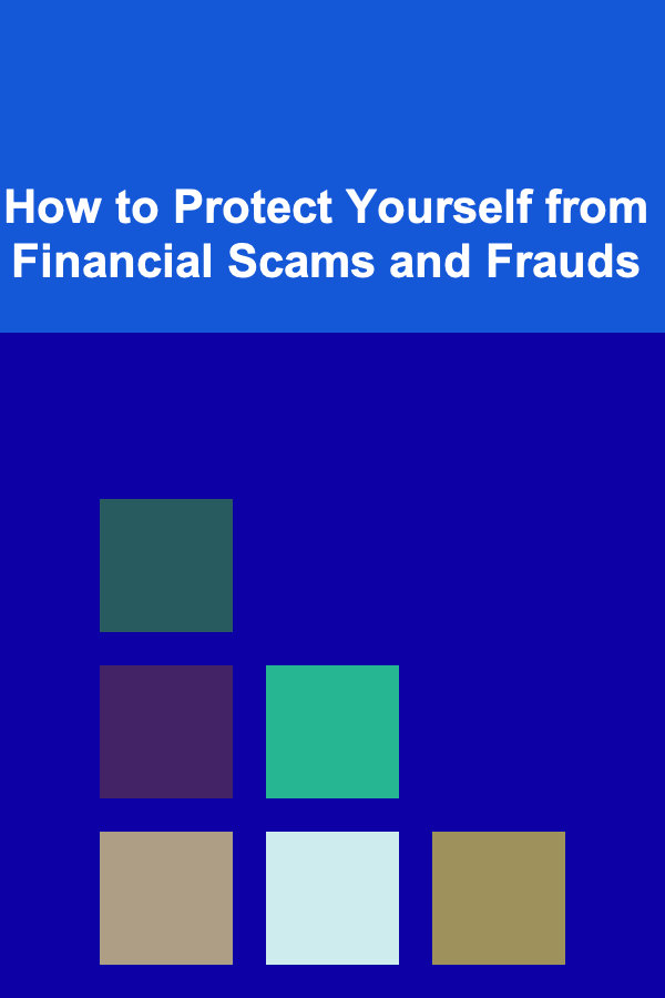 How to Protect Yourself from Financial Scams and Frauds