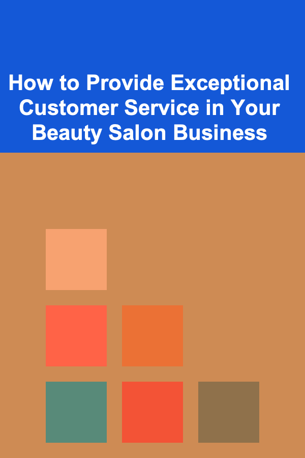 How to Provide Exceptional Customer Service in Your Beauty Salon Business
