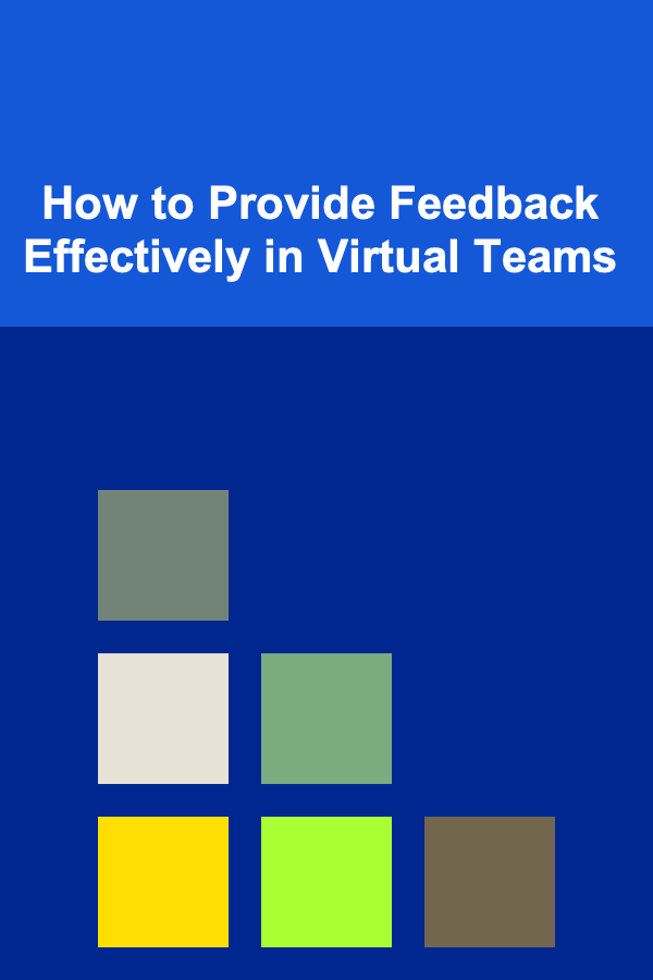 How to Provide Feedback Effectively in Virtual Teams
