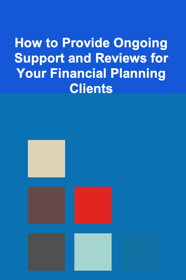 How to Provide Ongoing Support and Reviews for Your Financial Planning Clients