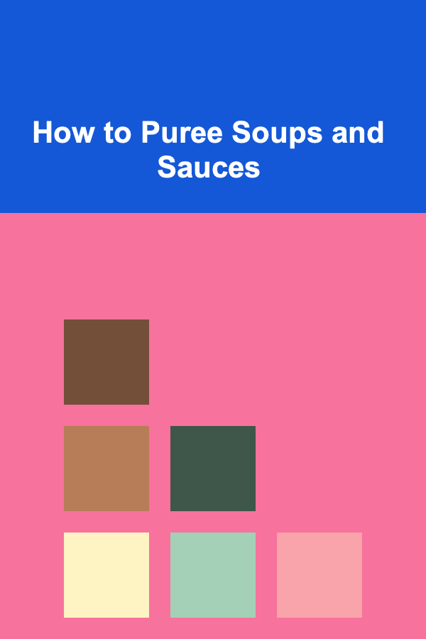 How to Puree Soups and Sauces