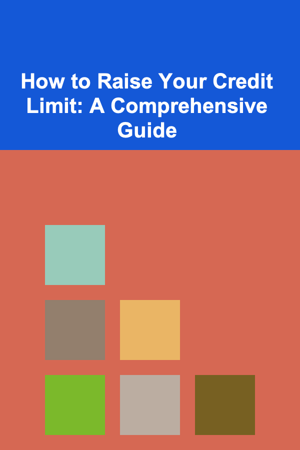 How to Raise Your Credit Limit: A Comprehensive Guide