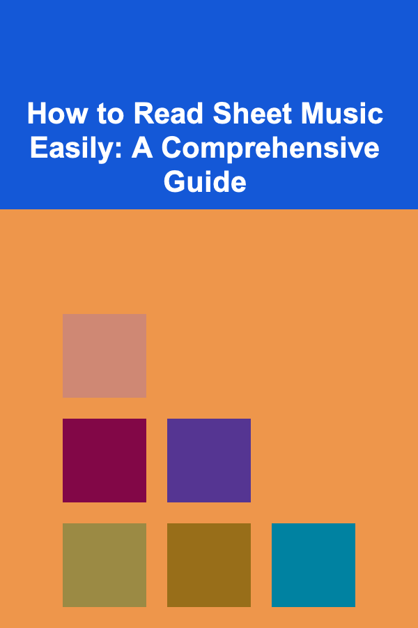 How to Read Sheet Music Easily: A Comprehensive Guide