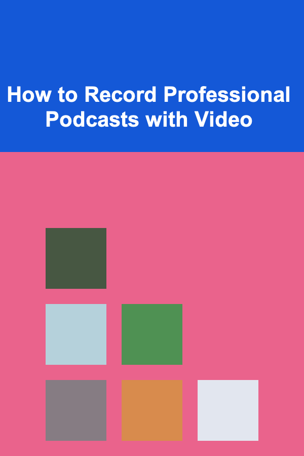 How to Record Professional Podcasts with Video