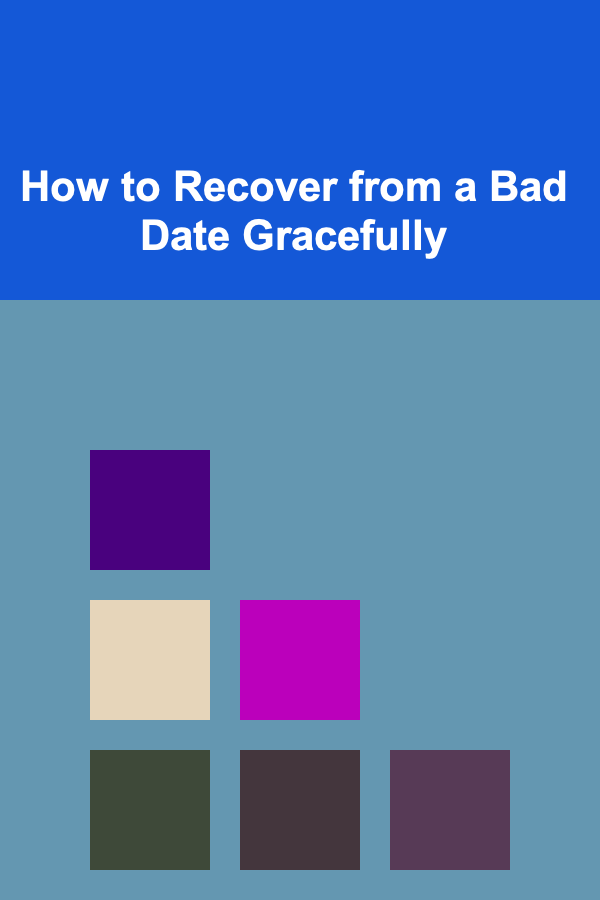 How to Recover from a Bad Date Gracefully