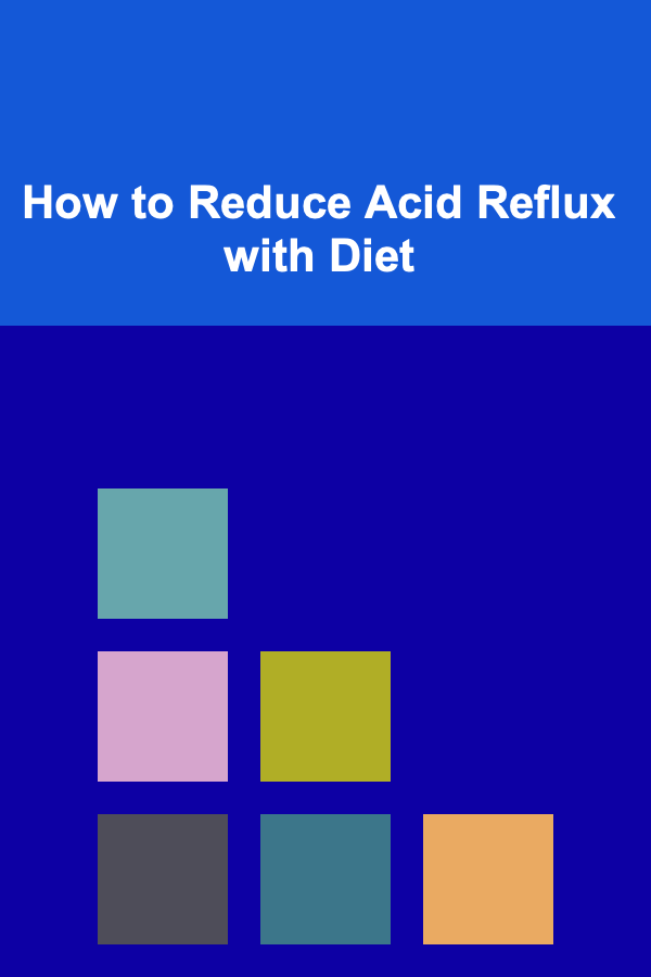 How to Reduce Acid Reflux with Diet
