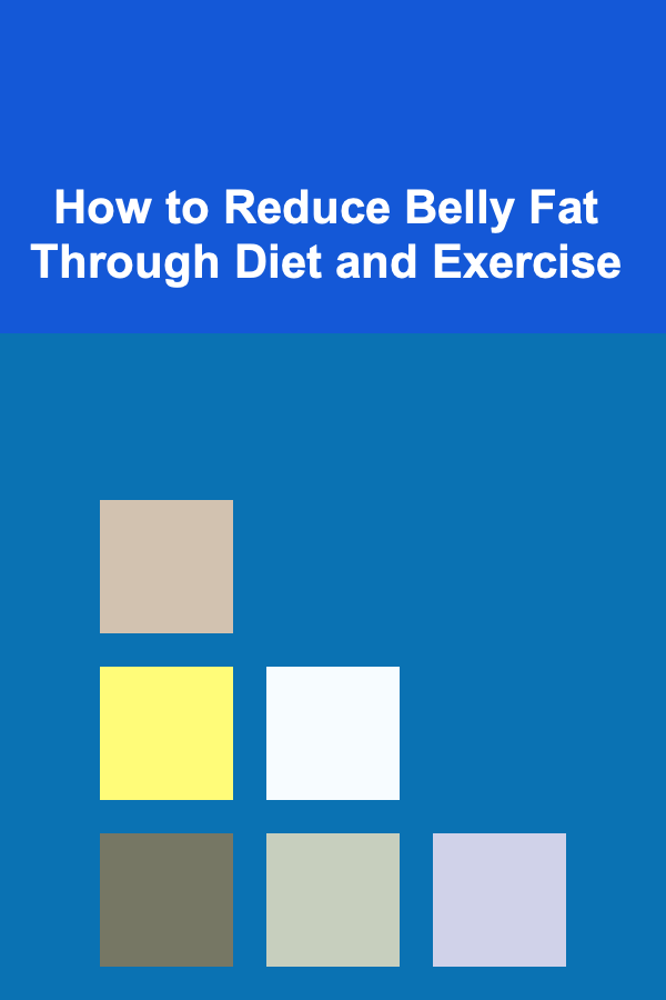 How to Reduce Belly Fat Through Diet and Exercise