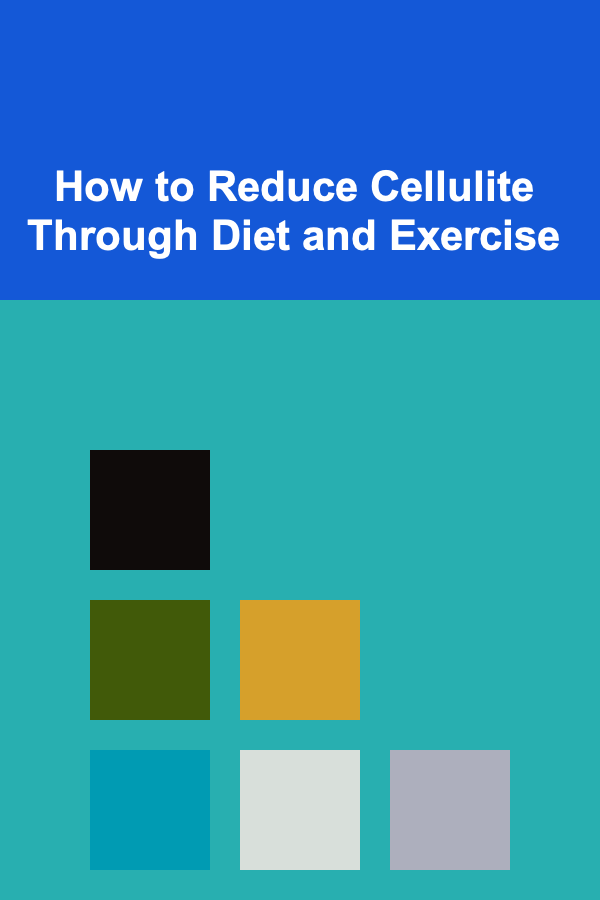 How to Reduce Cellulite Through Diet and Exercise