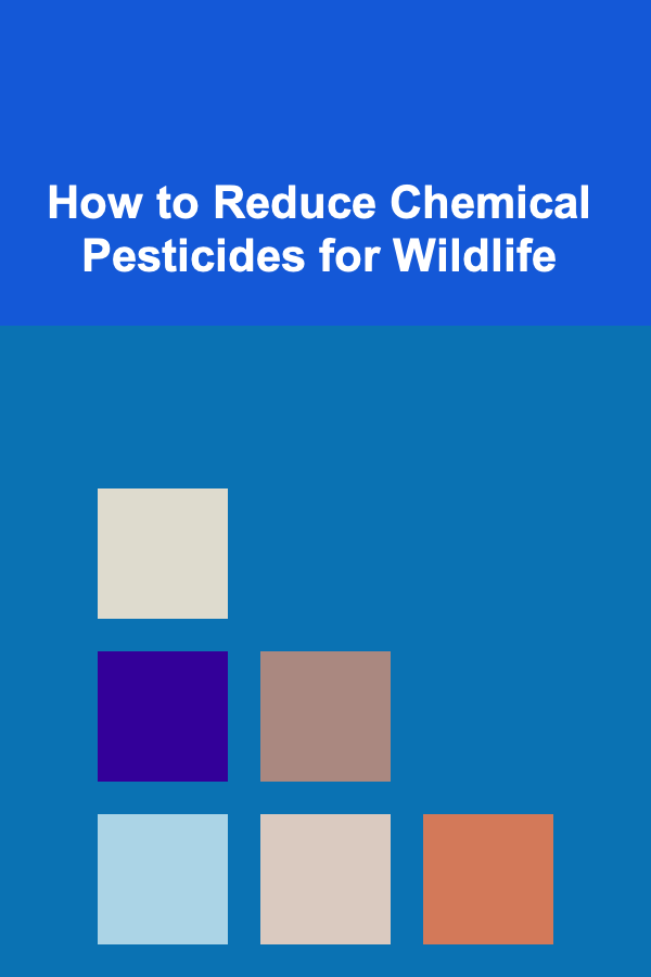 How to Reduce Chemical Pesticides for Wildlife