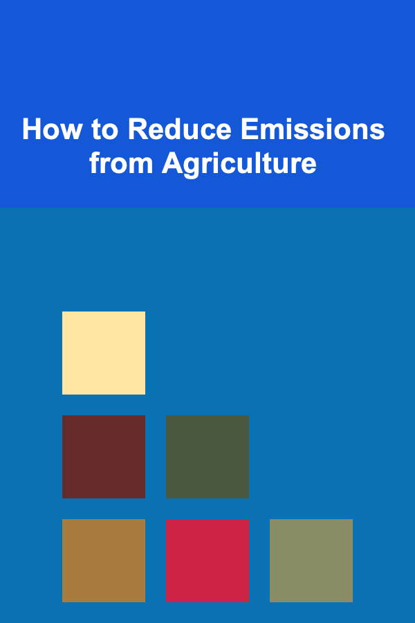 How to Reduce Emissions from Agriculture