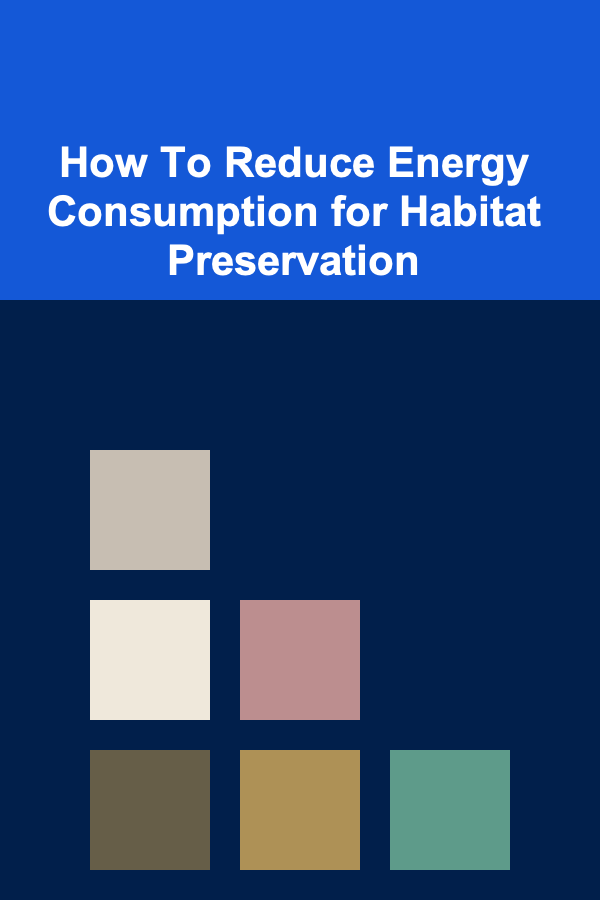 How To Reduce Energy Consumption for Habitat Preservation