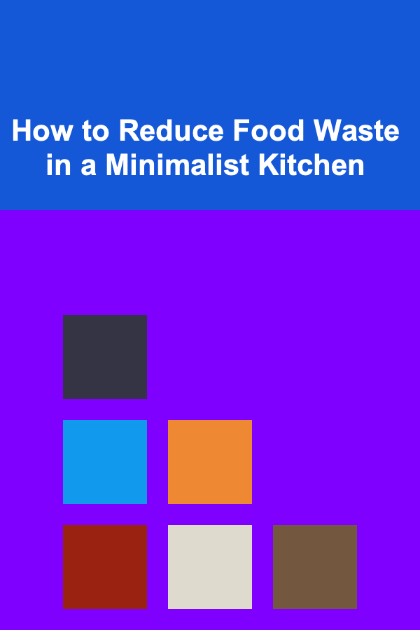 How to Reduce Food Waste in a Minimalist Kitchen