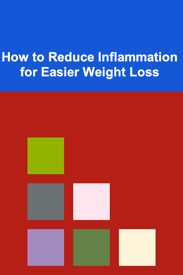 How to Reduce Inflammation for Easier Weight Loss