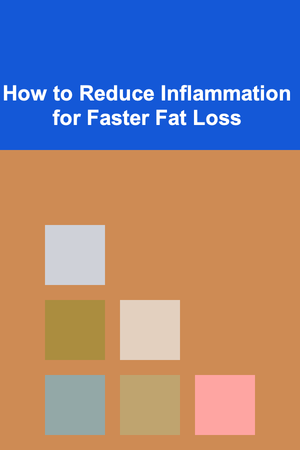 How to Reduce Inflammation for Faster Fat Loss