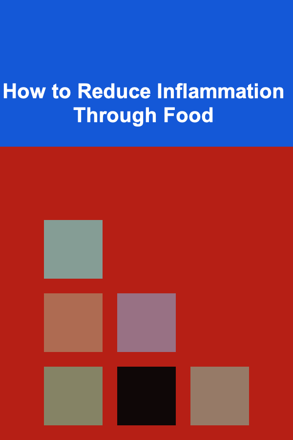 How to Reduce Inflammation Through Food