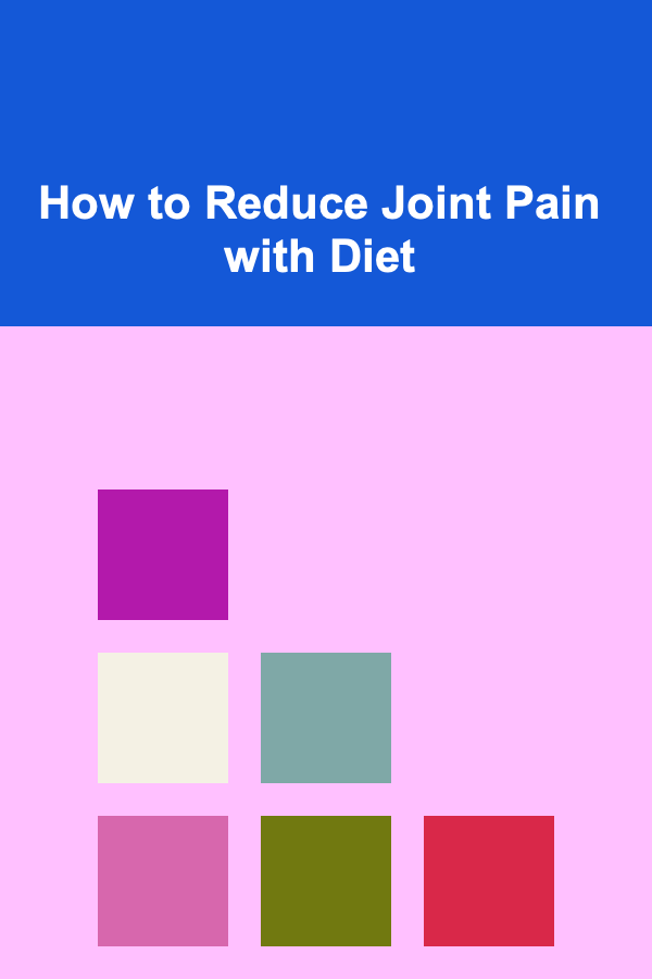 How to Reduce Joint Pain with Diet