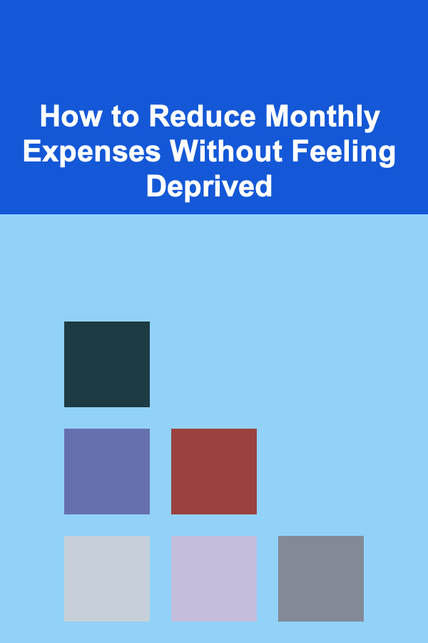 How to Reduce Monthly Expenses Without Feeling Deprived