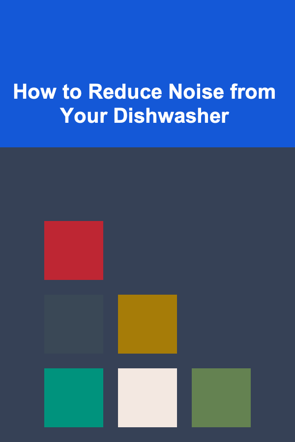 How to Reduce Noise from Your Dishwasher