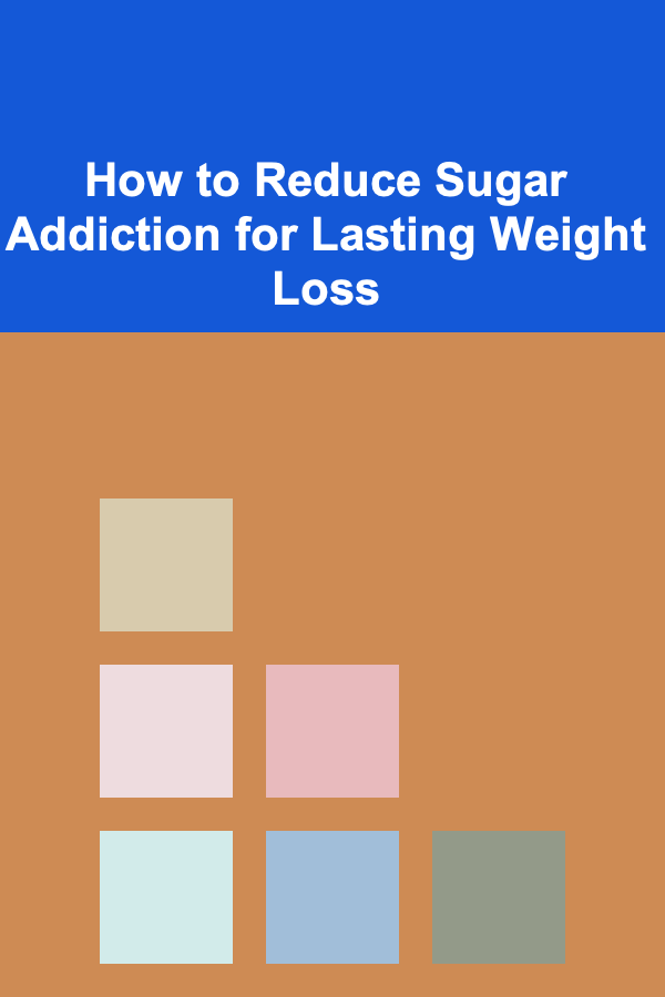 How to Reduce Sugar Addiction for Lasting Weight Loss