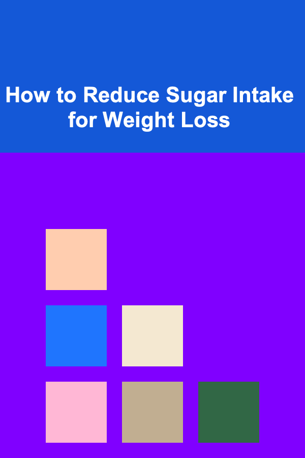 How to Reduce Sugar Intake for Weight Loss