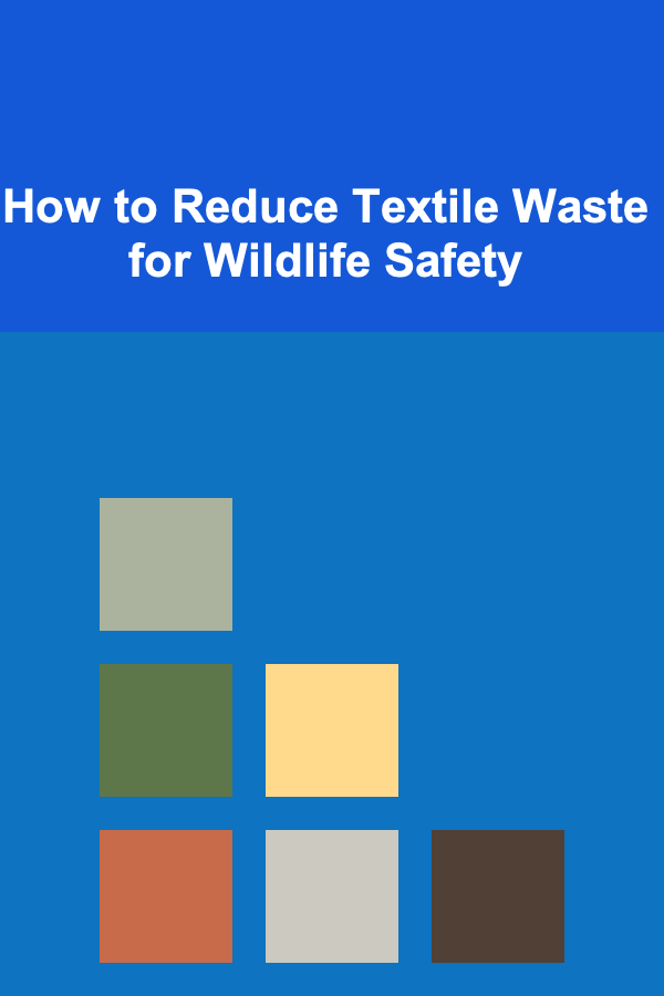 How to Reduce Textile Waste for Wildlife Safety