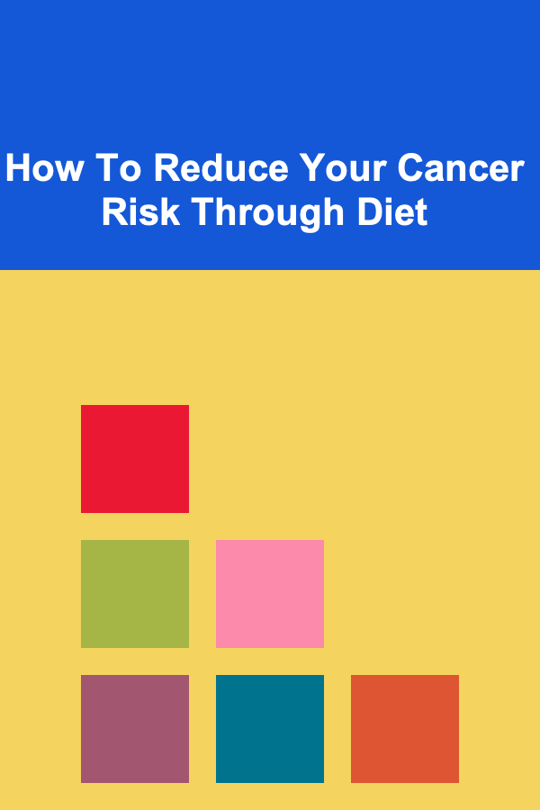 How To Reduce Your Cancer Risk Through Diet