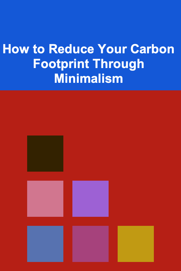 How to Reduce Your Carbon Footprint Through Minimalism