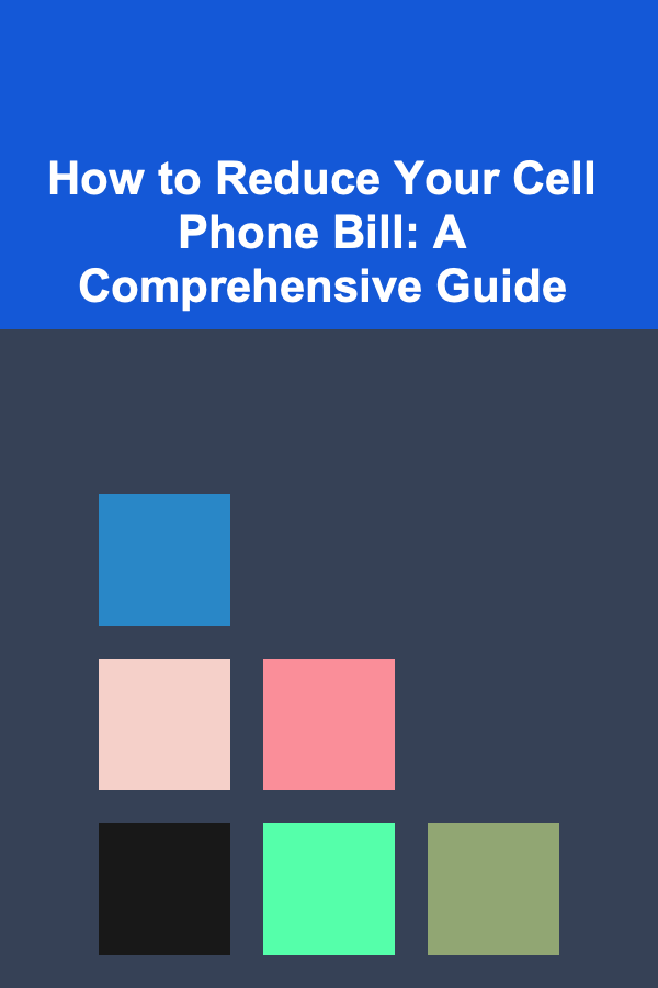 How to Reduce Your Cell Phone Bill: A Comprehensive Guide