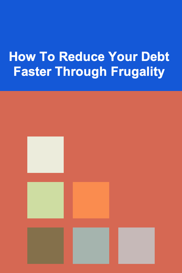 How To Reduce Your Debt Faster Through Frugality