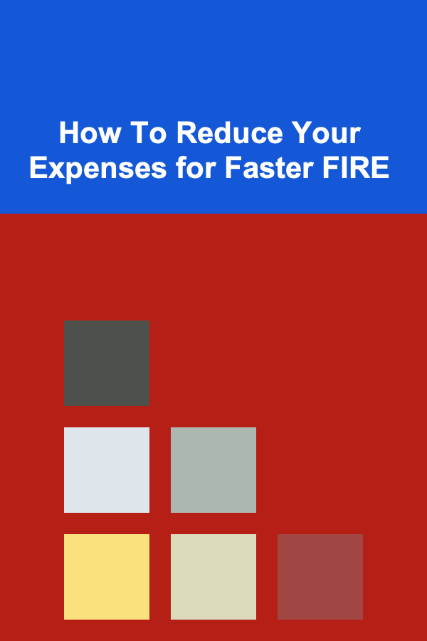 How To Reduce Your Expenses for Faster FIRE