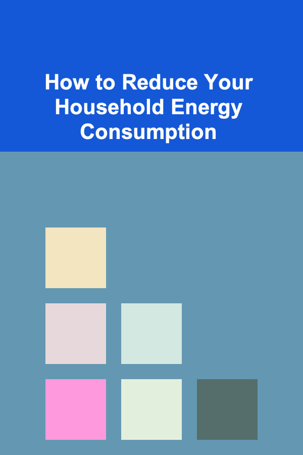 How to Reduce Your Household Energy Consumption