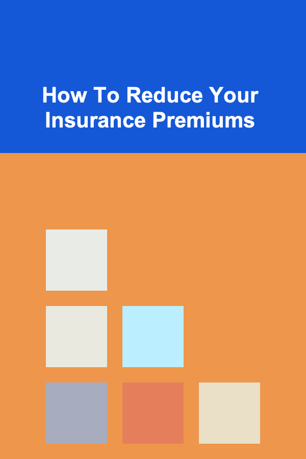 How To Reduce Your Insurance Premiums
