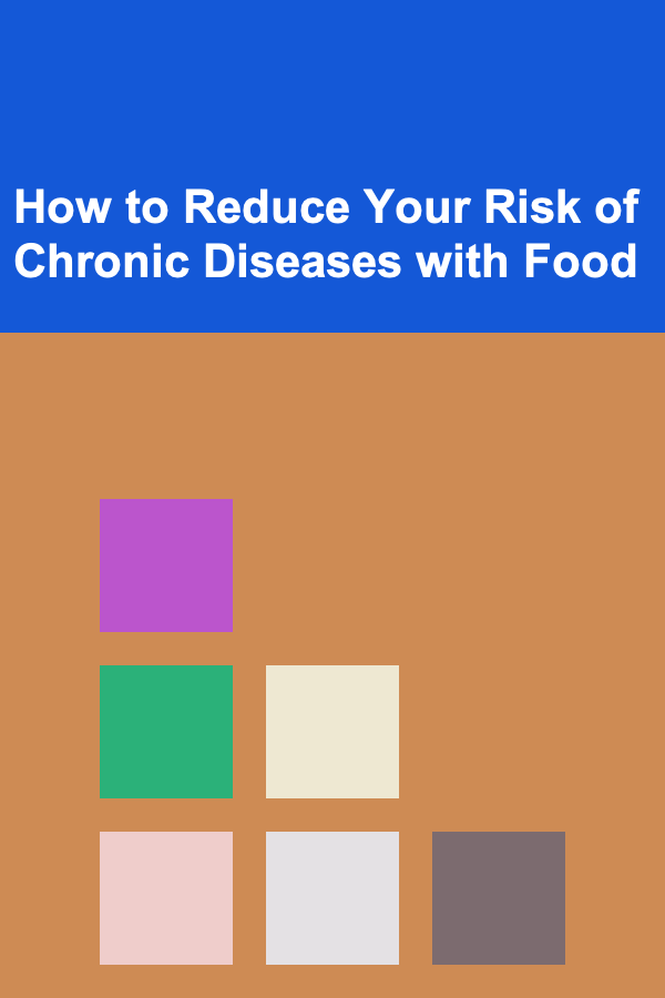 How to Reduce Your Risk of Chronic Diseases with Food