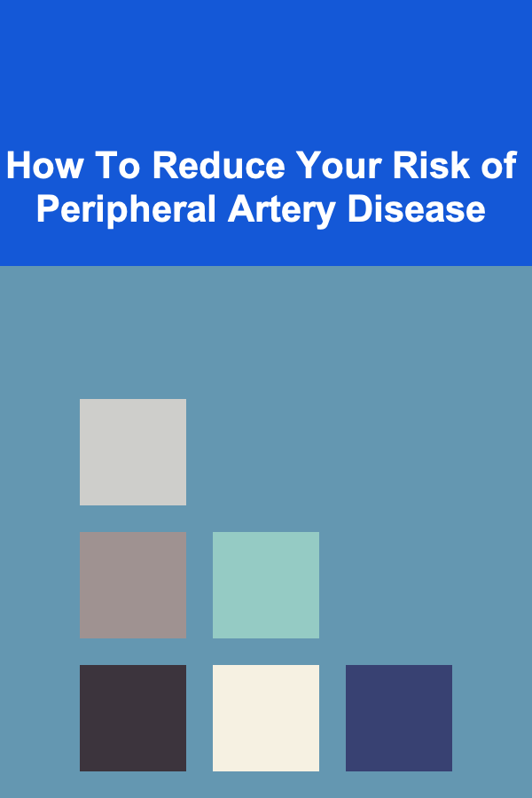 How To Reduce Your Risk of Peripheral Artery Disease