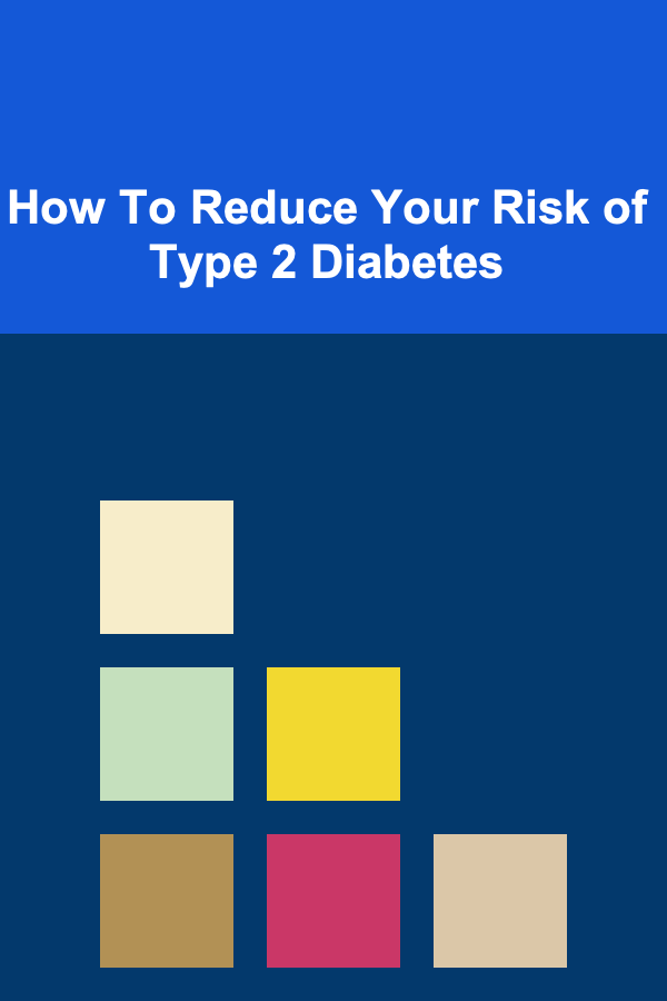 How To Reduce Your Risk of Type 2 Diabetes