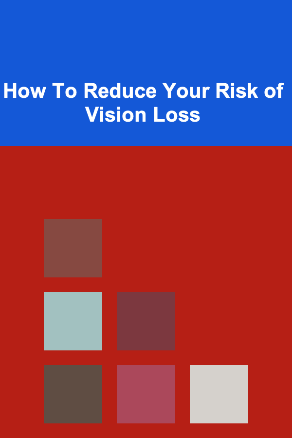 How To Reduce Your Risk of Vision Loss