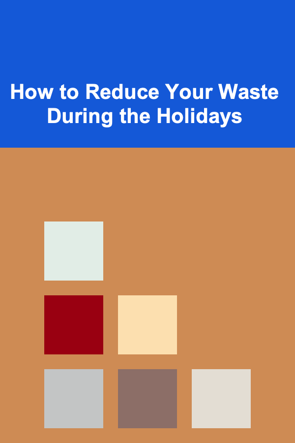 How to Reduce Your Waste During the Holidays