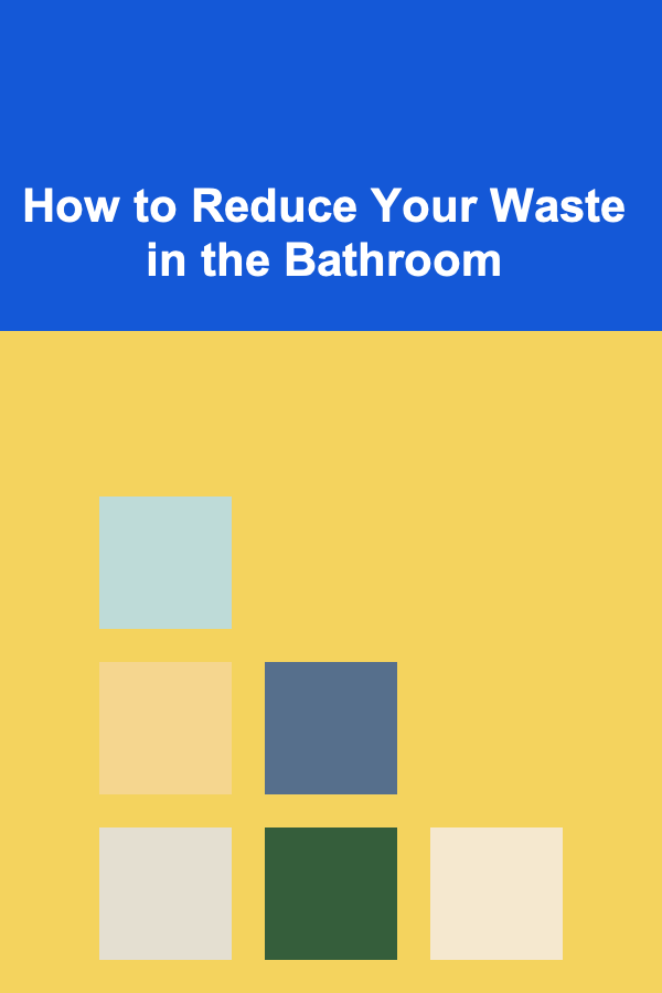 How to Reduce Your Waste in the Bathroom
