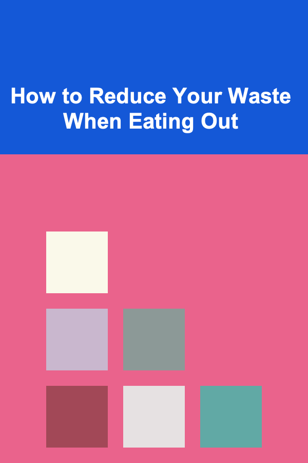 How to Reduce Your Waste When Eating Out