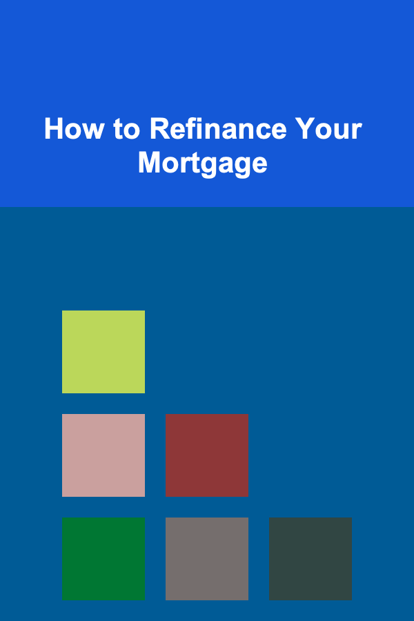 How to Refinance Your Mortgage
