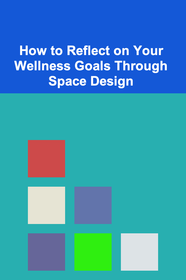 How to Reflect on Your Wellness Goals Through Space Design