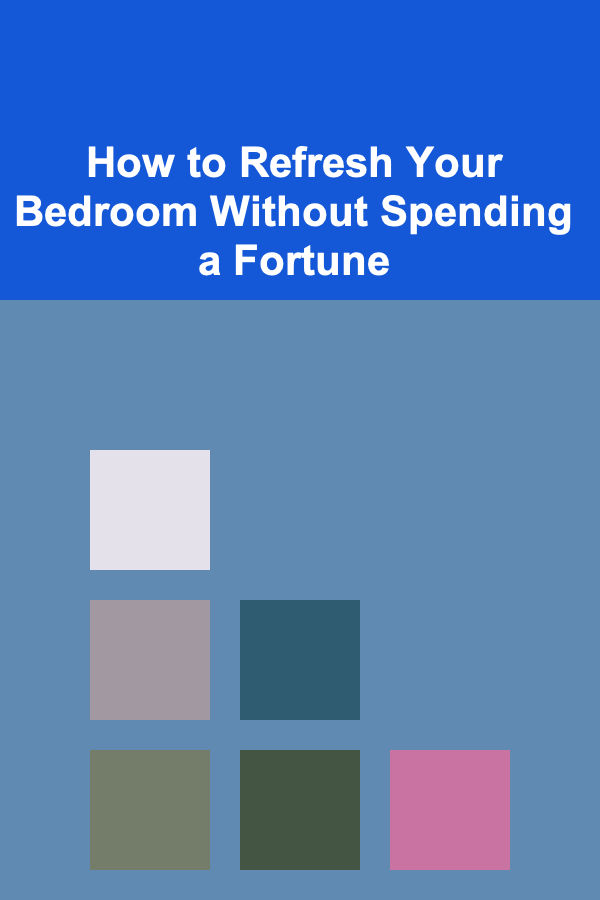 How to Refresh Your Bedroom Without Spending a Fortune