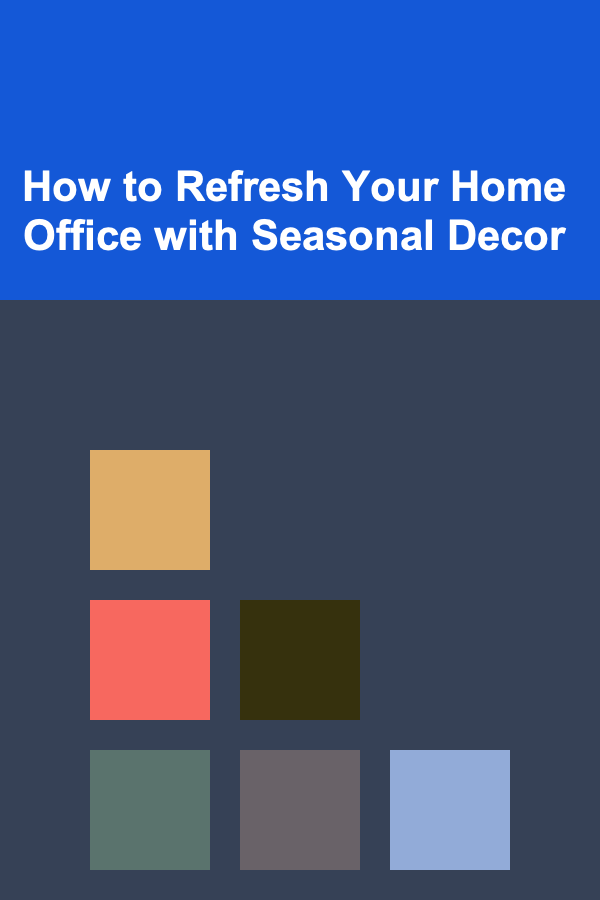 How to Refresh Your Home Office with Seasonal Decor