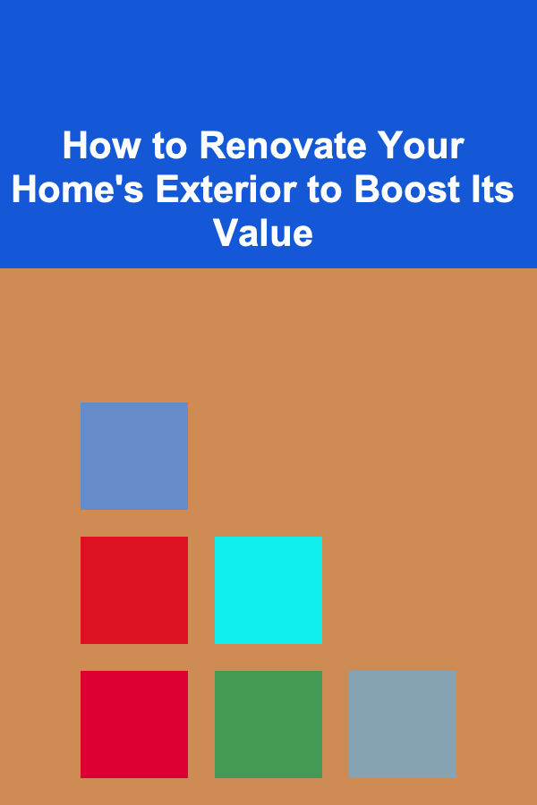 How to Renovate Your Home's Exterior to Boost Its Value