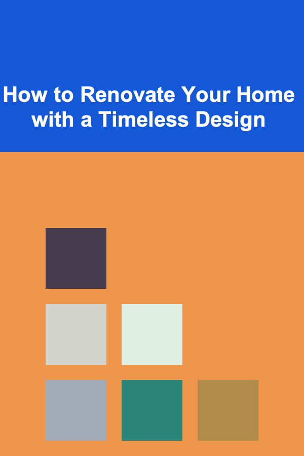 How to Renovate Your Home with a Timeless Design