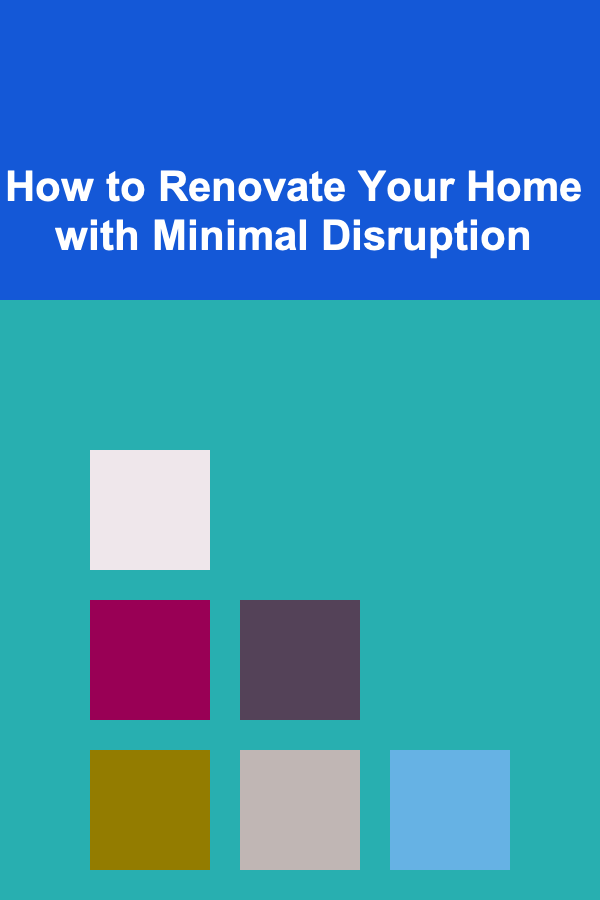 How to Renovate Your Home with Minimal Disruption