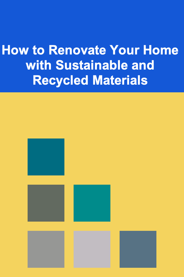 How to Renovate Your Home with Sustainable and Recycled Materials
